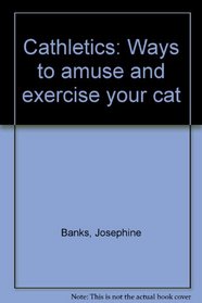 Cathletics: Ways to amuse and exercise your cat