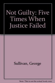 Not Guilty: Five Times When Justice Failed