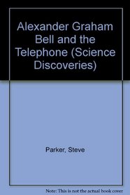 Alexander Graham Bell and the Telephone (Science Discoveries)