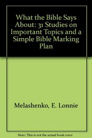 What the Bible Says About: 31 Studies on Important Topics and a Simple Bible Marking Plan