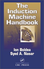 The Induction Machine Handbook (Electric Power Engineering Series)
