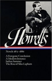 William Dean Howells : Novels 1875-1886: A Foregone Conclusion, A Modern Instance, Indian Summer, The Rise of Silas Lapham (Library of America)