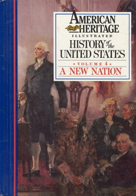 American Heritage Illustrated History of the United States Vol. 4: A New Nation (American Heritage Illustrated History of the United States,)