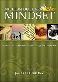 The Million Dollar Mindset: How to Harness Your Internal Force to Live the Lifestyle You Deserve