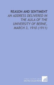 Reason and Sentiment: An Address Delivered in the Aula of the University of Berne, March 3, 1910 (1911)