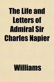 The Life and Letters of Admiral Sir Charles Napier
