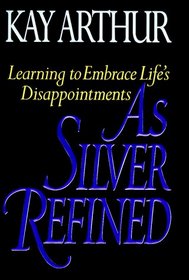 As Silver Refined : Learning to Embrace Life's Disappointments