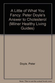 A Little of What You Fancy: Peter Doyle's Answer to Cholesterol (Milner Healthy Living Guides)