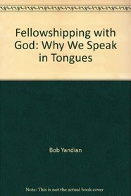 Fellowshipping with God: Why We Speak in Tongues