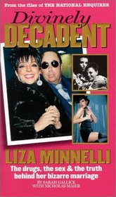 Divinely Decadent: Liza Minnelli, the Drugs, the Sex  the Truth Behind Her Bizarre Marriage
