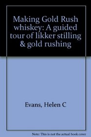 Making Gold Rush whiskey: A guided tour of likker stilling & gold rushing