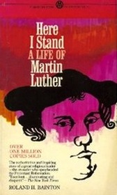 Here I Stand, A Life of Martin Luther