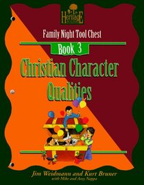 Christian Character Qualities: Creating Lasting Impressions for the Next Generation (A Heritage Builders Book : Family Night Tool Chest, Book 3)