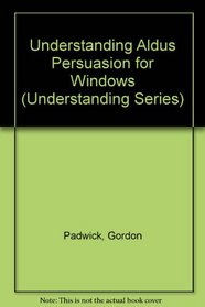 Understanding Aldus Persuasion for Windows (Understanding Series)