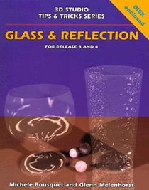 Glass  Reflection: Release 3 and 4/Book and Disk (3d Studio Tips  Tricks)