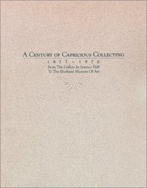 A Century of Capricious Collecting, 1877-1970:  From the Gallery  In Science Hall to the Elvehjem Museum of Art