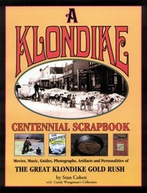 Klondike Centennial Scrapbook: The Great Klondike Gold Rush