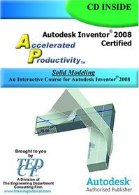 Autodesk Inventor 2008 Accelerated Productivity: Solid Modeling