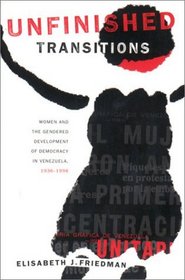 Unfinished Transitions: Women and the Gendered Development of Democracy in Venezuela, 1936-1996