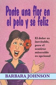 Ponte una flor en el pelo y se feliz (Spanish Edition)