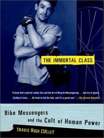 The Immortal Class : Bike Messengers and the Cult of Human Power