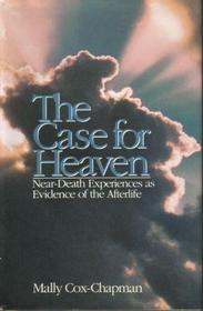 The Case for Heaven: Near-Death Experiences As Evidence of the Afterlife