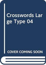 Crosswords Large Type 04 (Crossword Puzzles in Large Print)