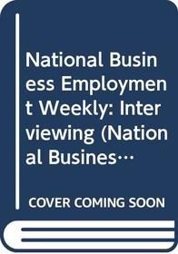 Interviewing (The National Business Employment Weekly Premier Guides)