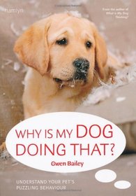 Why is My Dog Doing That?: Understand Your Pet's Troubling Behaviour