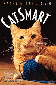 Catsmart: The Ultimate Guide to Understanding, Caring For, and Living With Your Cat