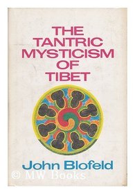 The Tantric mysticism of Tibet: A practical guide