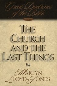 The Church and the Last Things: Great Doctrines of the Bible (Great Doctrines of the Bible (Crossway Books), V. 3.)