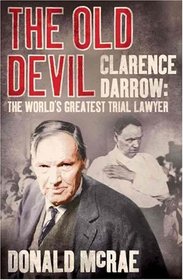 THE OLD DEVIL: CLARENCE DARROW: THE WORLD'S GREATEST TRIAL LAWYER