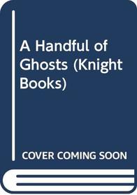 A Handful of Ghosts (Knight Books)