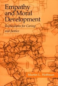 Empathy and Moral Development : Implications for Caring and Justice