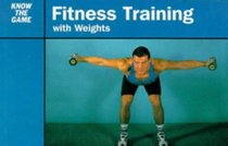 Know the Game: Fitness Training with Weights (Know the Game)