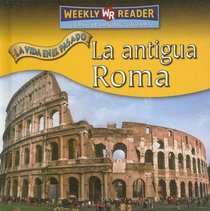 La Antigua Roma / Ancient Rome (La Vida En El Pasado / Life Long Ago) (Spanish Edition)