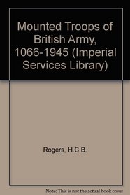 Mounted Troops of British Army, 1066-1945 (Imperial Services Lib.)