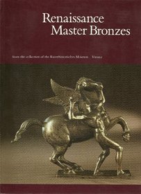 Renaissance Master Bronzes from the Collection of the Kunsthistorisches Museum, Vienna