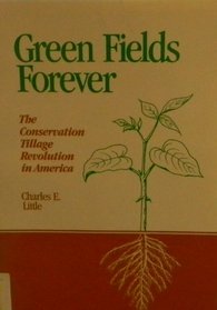 Green Fields Forever: The Conservation Tillage Revolution In America