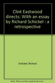 Clint Eastwood directs: With an essay by Richard Schickel : a retrospective