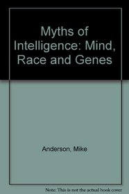 Myths of Intelligence: Mind, Race And Genes