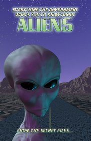 Everything The Government Wants You To Know About Aliens: From The Secret Files