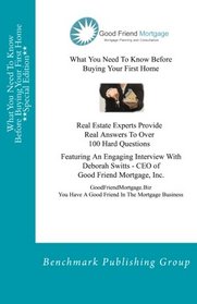 What You Need To Know Before Buying Your First Home **Special Edition**: Featuring An Engaging Interview With Deborah Switts From Good Friend Mortgage