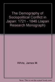 The Demography of Sociopolitical Conflict in Japan, 1721-1846 (Japan Research Monograph)