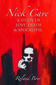 Nick Cave: A Study of Love, Death and Apocolypse (Studies in Popular Music)