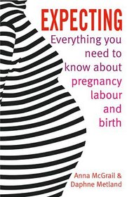 Expecting: Everything You Need to Know About Pregnancy Labour and Birth