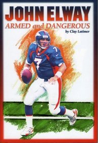 John Elway: Armed  Dangerous