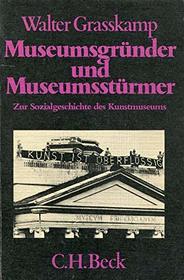 Museumsgrunder und Museumssturmer: Zur Sozialgeschichte des Kunstmuseums (Beck'sche schwarze Reihe) (German Edition)