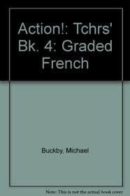 Action!: Tchrs' Bk. 4: Graded French